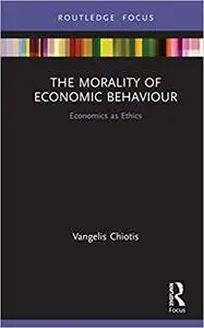 The Morality of Economic Behaviour: Economics as Ethics