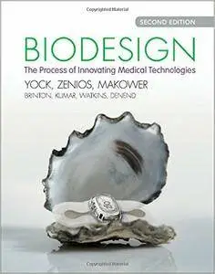Biodesign: The Process of Innovating Medical Technologies, 2nd Edition