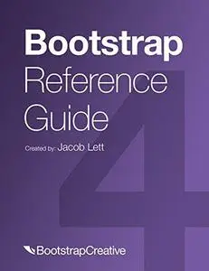 Bootstrap Reference Guide: Bootstrap 4 and 3 Cheat Sheets Collection (Bootstrap 4 Quick Start)