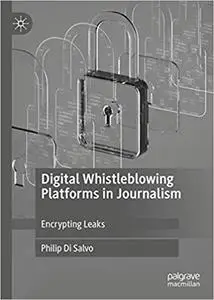 Digital Whistleblowing Platforms in Journalism: Encrypting Leaks