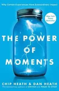 «The Power of Moments» by Dan Heath,Chip Heath