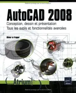 Olivier Le Frapper, "Autocad 2008 - Conception, dessin et présentation. Tous les outils et fonctionnalités avancées"