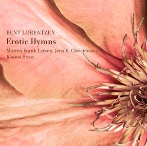 Jens E. Christensen, Morten Frank Larsen, Joanna Stroz - Bent Lorentzen: Erotic Hymns (2012)