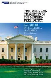Triumphs and Tragedies of the Modern Presidency : Case Studies in Presidential Leadership, Second Edition