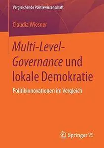 Multi-Level-Governance und lokale Demokratie: Politikinnovationen im Vergleich (Vergleichende Politikwissenschaft)