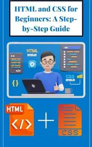 HTML and CSS For Beginners: A Step-by-Step Guide