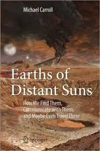 Earths of Distant Suns: How We Find Them, Communicate with Them, and Maybe Even Travel There