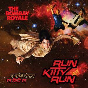 The Bombay Royale - Run Kitty Run (2017) [Official Digital Download]