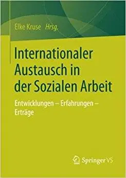 Internationaler Austausch in der Sozialen Arbeit: Entwicklungen - Erfahrungen - Erträge
