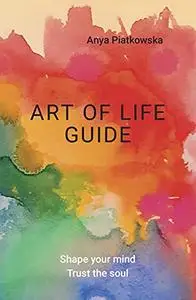 Art of Life Guide: Shape your mind. Trust the soul.