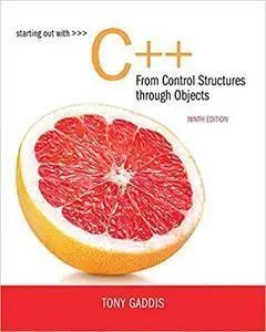 Starting Out with C++ from Control Structures to Objects (9th Edition) (repost)