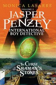 «Jasper Penzey, International Boy Detective: The Curse of the Shaman’s Stones» by Monica LaSarre