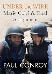 Under the Wire: Marie Colvin's Final Assignment