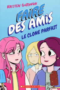 Faire Des Amis - Tome 2 - Le Clone Parfait