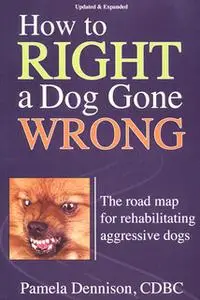«How To Right A Dog Gone Wrong» by Pamela Dennison