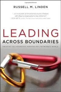 Leading Across Boundaries: Creating Collaborative Agencies in a Networked World (repost)