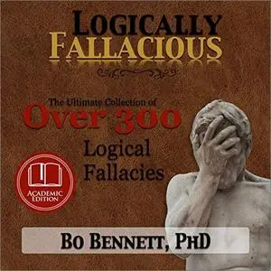 Logically Fallacious: The Ultimate Collection of Over 300 Logical Fallacies (Academic Edition) [Audiobook]