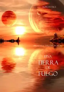 «Una Tierra de Fuego (Libro #12 De El Anillo del Hechicero)» by Morgan Rice