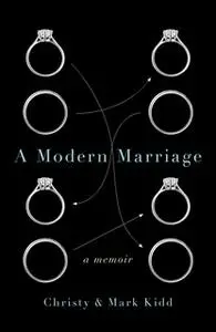 «A Modern Marriage: A Memoir» by Christy Kidd,Mark Kidd