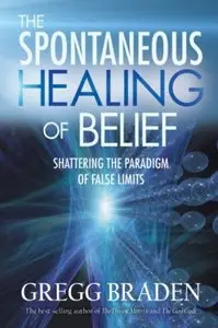 The Spontaneous Healing of Belief: Shattering the Paradigm of False Limits [Repost]