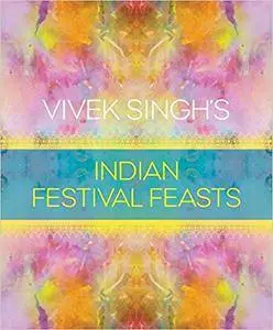 Vivek Singh's Indian Festival Feasts