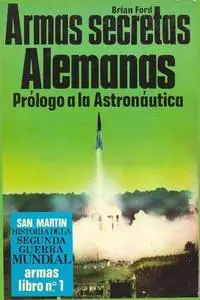 Armas Secretas Alemanas. Prólogo a la Astronáutica (Historia de La Segunda Guerra Mundial Armas Libro Nº 1) (Repost)