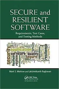 Secure and Resilient Software: Requirements, Test Cases, and Testing Methods