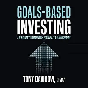 Goals-Based Investing: A Visionary Framework for Wealth Management [Audiobook]
