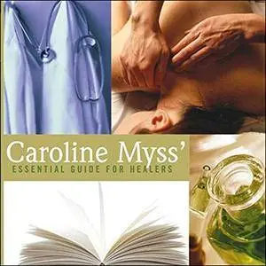 Caroline Myss' Essential Guide for Healers [Audiobook]
