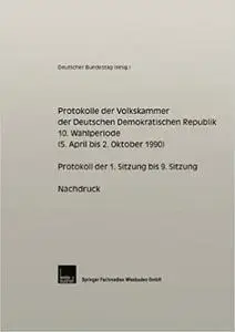 Protokolle der Volkskammer der Deutschen Demokratischen Republik: 10. Wahlperiode (vom 5. April bis 2. Oktober 1990)