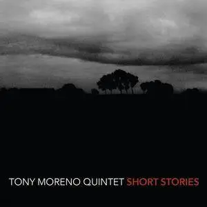 Tony Moreno Quintet - Short Stories (2016) [Official Digital Download 24bit/96kHz]