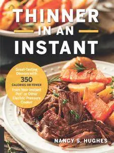 Thinner in an Instant Cookbook: Great-Tasting Dinners with 350 Calories or Less from the Instant Pot or Other Electric...