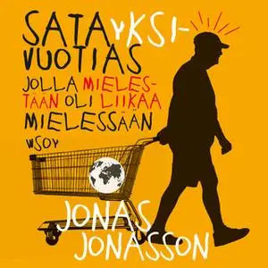 «Satayksivuotias jolla mielestään oli liikaa mielessään» by Jonas Jonasson