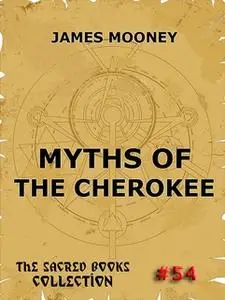 «Myths of the Cherokee» by James Mooney