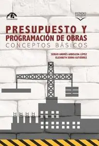 «Presupuesto y programación de obras. Conceptos básicos» by Sergio Andrés Arboleda López,Elizabeth Serna Gutiérrez