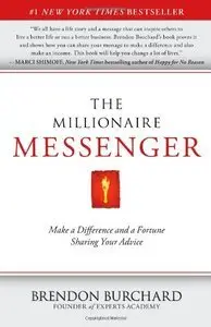 The Millionaire Messenger: Make a Difference and a Fortune Sharing Your Advice (Repost)