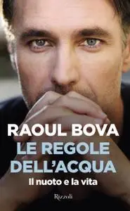 Raoul Bova - Le regole dell'acqua. Il nuoto e la vita