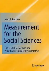 Measurement for the Social Sciences: The C-OAR-SE Method and Why It Must Replace Psychometrics (Repost)