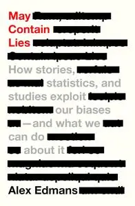 May Contain Lies: How Stories, Statistics, and Studies Exploit Our Biases―And What We Can Do about It