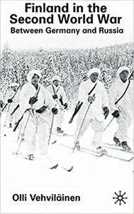 Finland in the Second World War: Between Germany and Russia