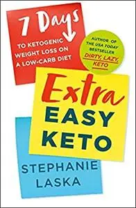 Extra Easy Keto:  7 Days to Ketogenic Weight Loss on a Low-Carb Diet