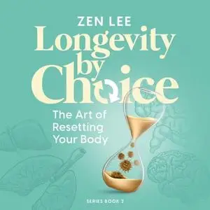 Longevity by Choice: The Art of Resetting Your Body [Audiobook]