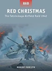 Red Christmas: The Tatsinskaya Airfield Raid 1942 (Osprey Raid 30)