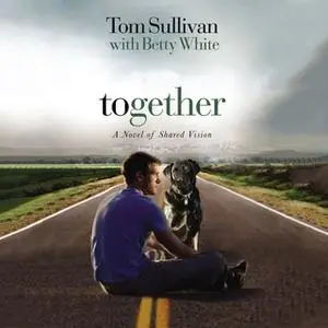 «Together: A Novel of Shared Vision» by Betty White,Tom Sullivan