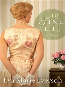 Marie Everson - This Fine Life: A Novel
