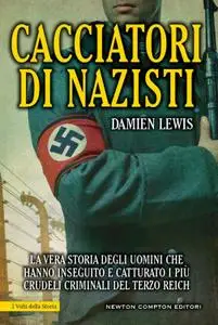 Damien Lewis - Cacciatori di nazisti. La vera storia degli uomini...