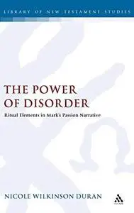 The Power of Disorder: Ritual Elements in Mark's Passion Narrative (Repost)