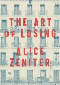 The Art of Losing: A Novel