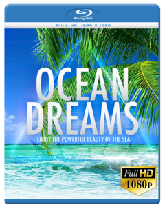 Ocean Dreams: Enjoy the Powerful Beauty of the Sea (2013) [ReUp]