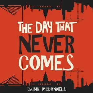 «The Day That Never Comes» by Caimh McDonnell